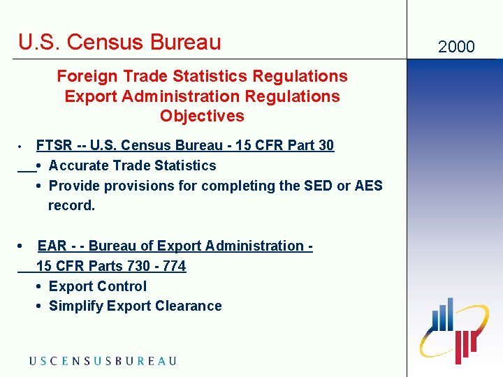 U. S. Census Bureau Foreign Trade Statistics Regulations Export Administration Regulations Objectives • FTSR