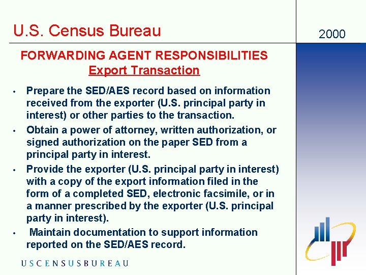 U. S. Census Bureau FORWARDING AGENT RESPONSIBILITIES Export Transaction • • Prepare the SED/AES