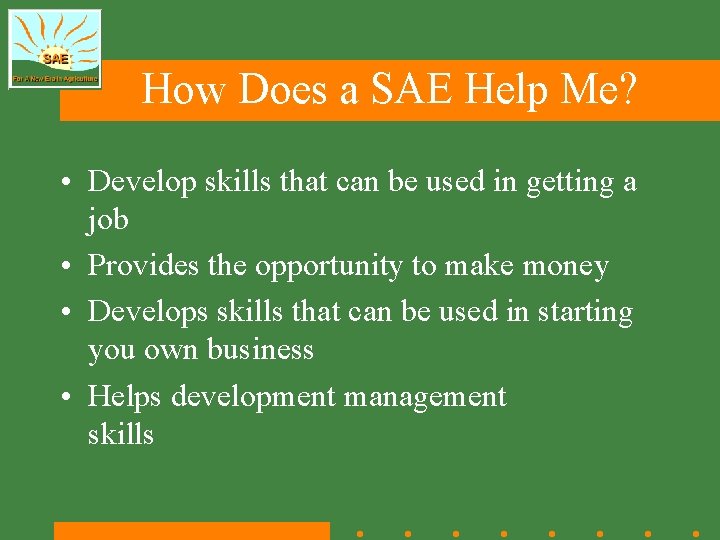 How Does a SAE Help Me? • Develop skills that can be used in