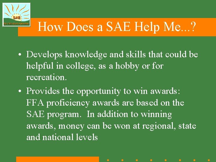 How Does a SAE Help Me. . . ? • Develops knowledge and skills