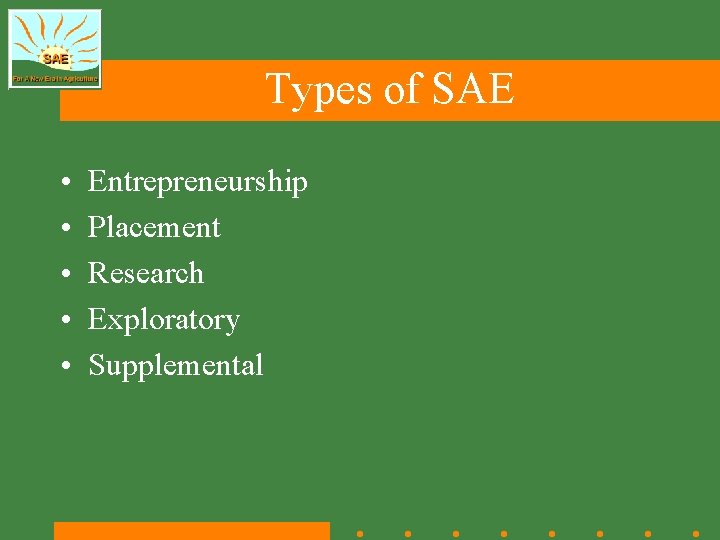 Types of SAE • • • Entrepreneurship Placement Research Exploratory Supplemental 