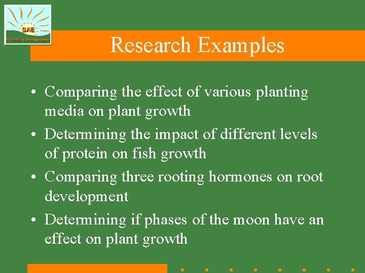 Research Examples • Comparing the effect of various planting media on plant growth •