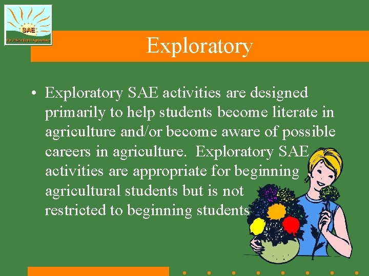 Exploratory • Exploratory SAE activities are designed primarily to help students become literate in
