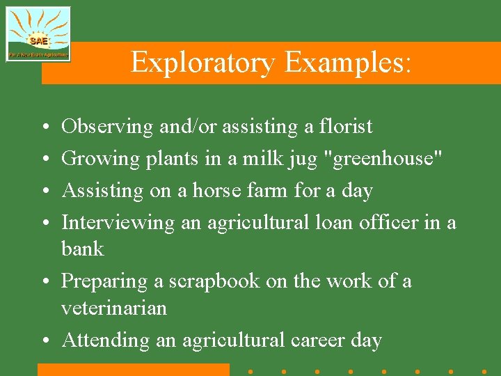 Exploratory Examples: • • Observing and/or assisting a florist Growing plants in a milk