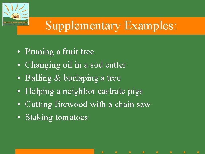 Supplementary Examples: • • • Pruning a fruit tree Changing oil in a sod