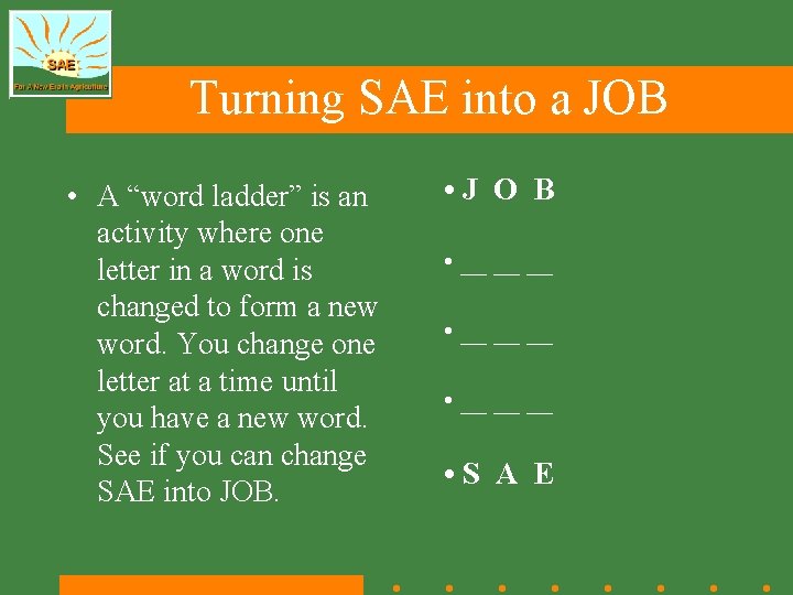 Turning SAE into a JOB • A “word ladder” is an activity where one