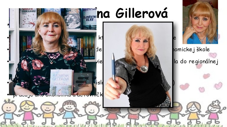 Katarína Gillerová * 27. marec 1958, Kremnica • súčasná slovenská spisovateľka, ktorá žije a