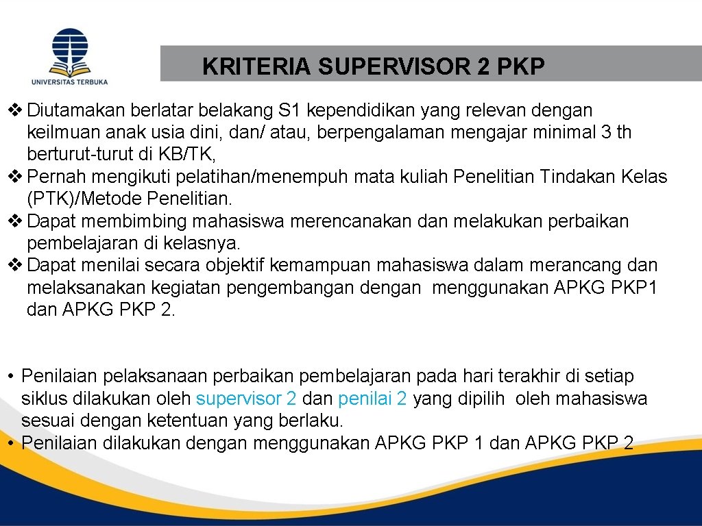 KRITERIA SUPERVISOR 2 PKP v Diutamakan berlatar belakang S 1 kependidikan yang relevan dengan