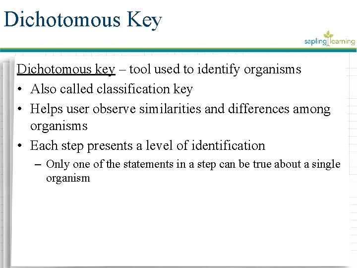 Dichotomous Key Dichotomous key – tool used to identify organisms • Also called classification