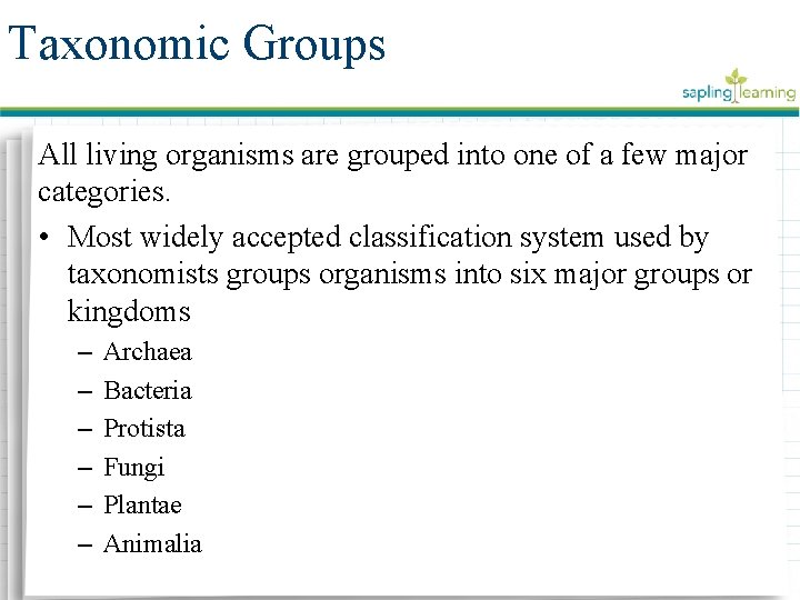 Taxonomic Groups All living organisms are grouped into one of a few major categories.