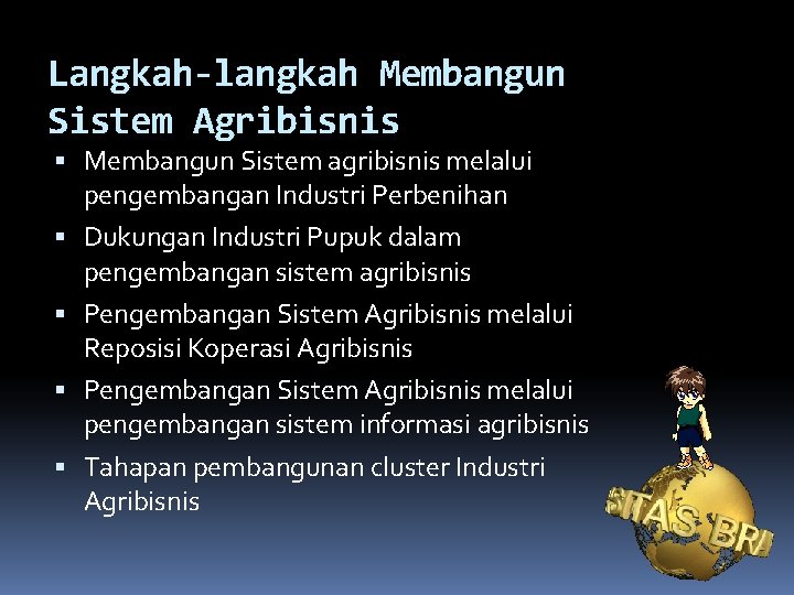 Langkah-langkah Membangun Sistem Agribisnis Membangun Sistem agribisnis melalui pengembangan Industri Perbenihan Dukungan Industri Pupuk