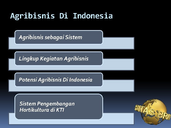 Agribisnis Di Indonesia Agribisnis sebagai Sistem Lingkup Kegiatan Agribisnis Potensi Agribisnis Di Indonesia Sistem
