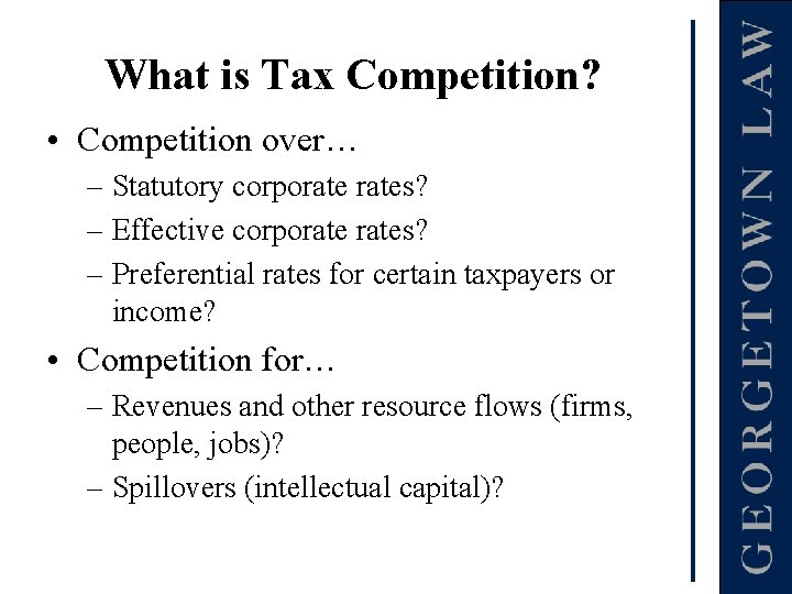 What is Tax Competition? • Competition over… – Statutory corporates? – Effective corporates? –