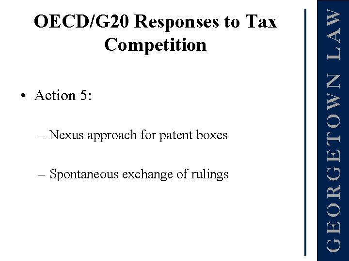 OECD/G 20 Responses to Tax Competition • Action 5: – Nexus approach for patent