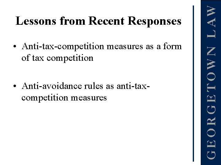 Lessons from Recent Responses • Anti-tax-competition measures as a form of tax competition •