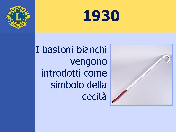 1930 I bastoni bianchi vengono introdotti come simbolo della cecità 