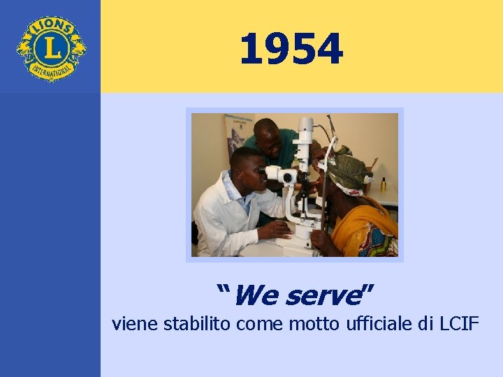 1954 “We serve” viene stabilito come motto ufficiale di LCIF 