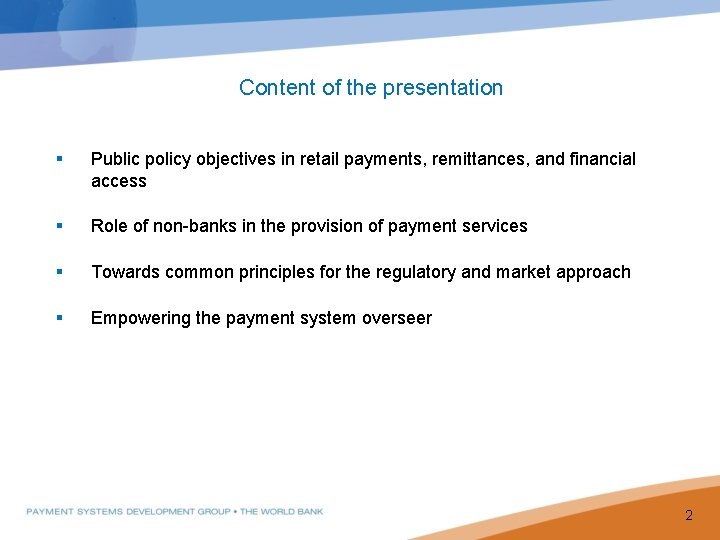 Content of the presentation § Public policy objectives in retail payments, remittances, and financial