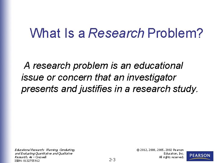 What Is a Research Problem? A research problem is an educational issue or concern