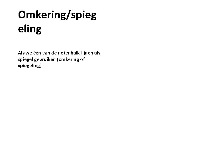 Omkering/spieg eling Als we één van de notenbalk-lijnen als spiegel gebruiken (omkering of spiegeling)