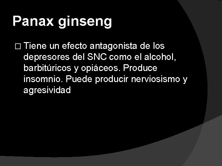 Panax ginseng � Tiene un efecto antagonista de los depresores del SNC como el