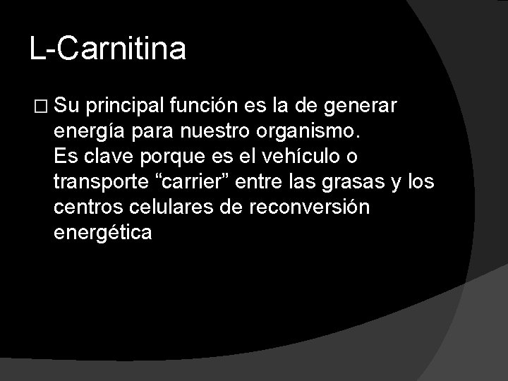 L-Carnitina � Su principal función es la de generar energía para nuestro organismo. Es