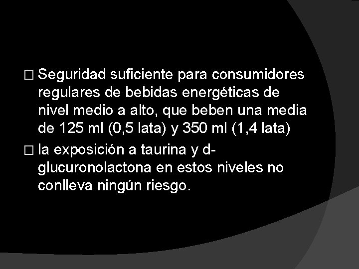 � Seguridad suficiente para consumidores regulares de bebidas energéticas de nivel medio a alto,