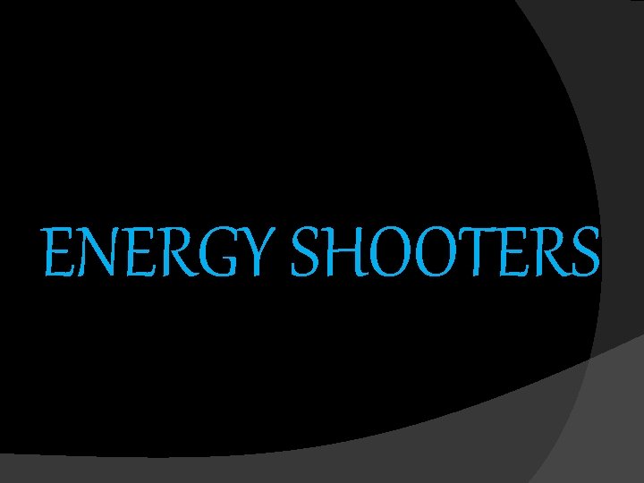 ENERGY SHOOTERS 