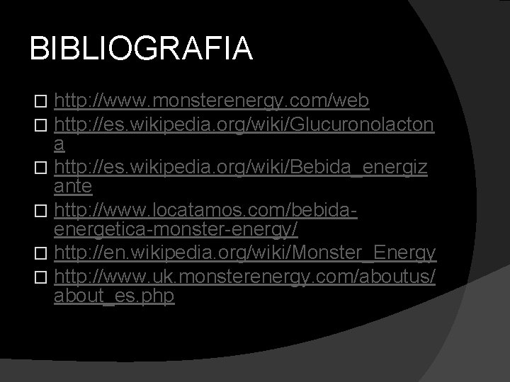 BIBLIOGRAFIA http: //www. monsterenergy. com/web http: //es. wikipedia. org/wiki/Glucuronolacton a � http: //es. wikipedia.