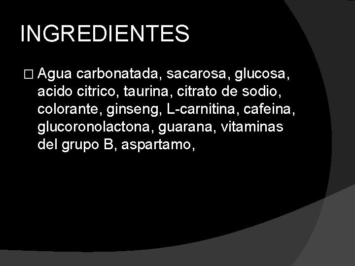 INGREDIENTES � Agua carbonatada, sacarosa, glucosa, acido citrico, taurina, citrato de sodio, colorante, ginseng,