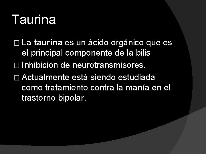 Taurina � La taurina es un ácido orgánico que es el principal componente de