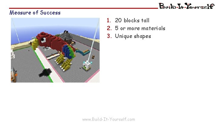 Measure of Success 1. 20 blocks tall 2. 5 or more materials 3. Unique