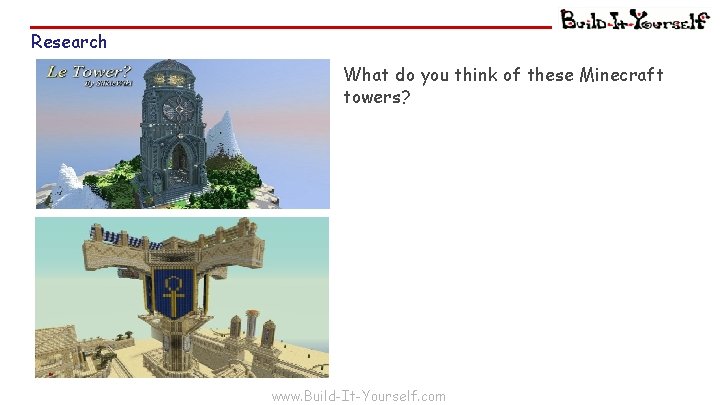 Research What do you think of these Minecraft towers? www. Build-It-Yourself. com 