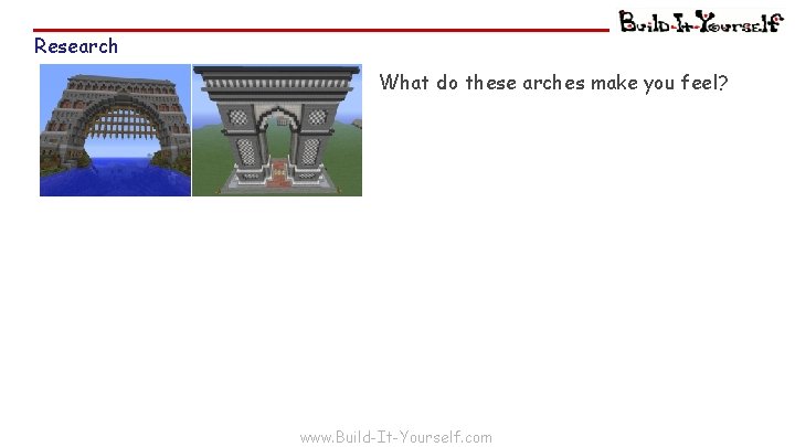 Research What do these arches make you feel? www. Build-It-Yourself. com 