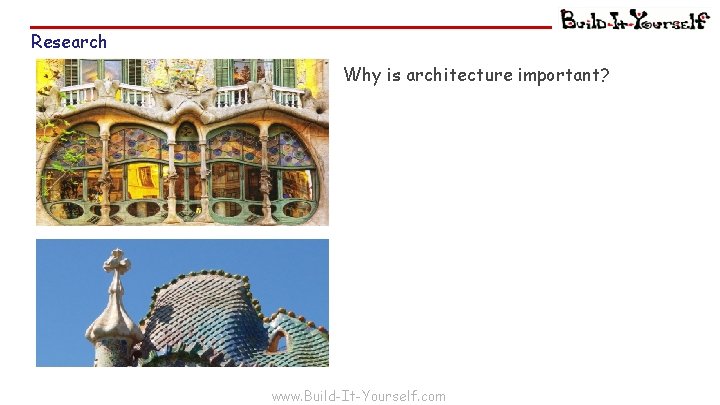 Research Why is architecture important? www. Build-It-Yourself. com 