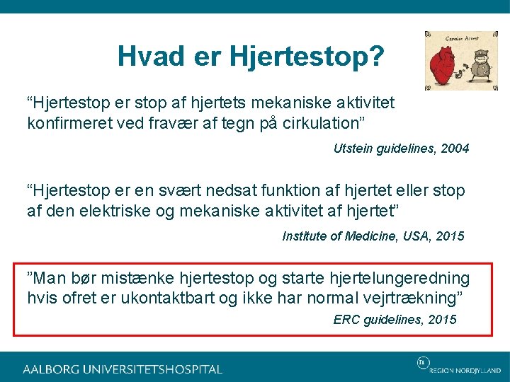 Hvad er Hjertestop? “Hjertestop er stop af hjertets mekaniske aktivitet konfirmeret ved fravær af