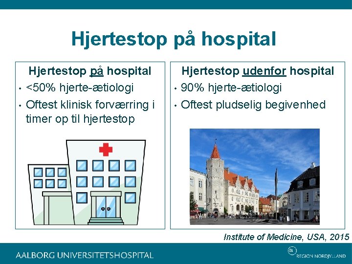 Hjertestop på hospital • • Hjertestop på hospital <50% hjerte-ætiologi Oftest klinisk forværring i