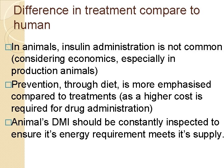 Difference in treatment compare to human �In animals, insulin administration is not common (considering