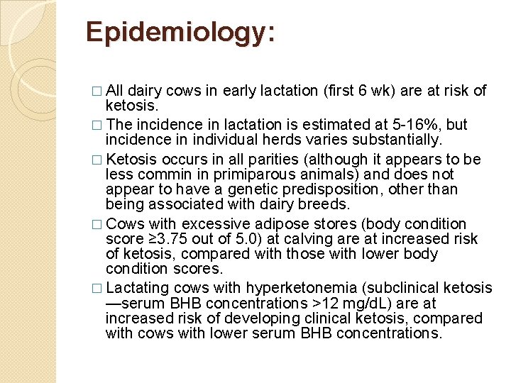 Epidemiology: � All dairy cows in early lactation (first 6 wk) are at risk