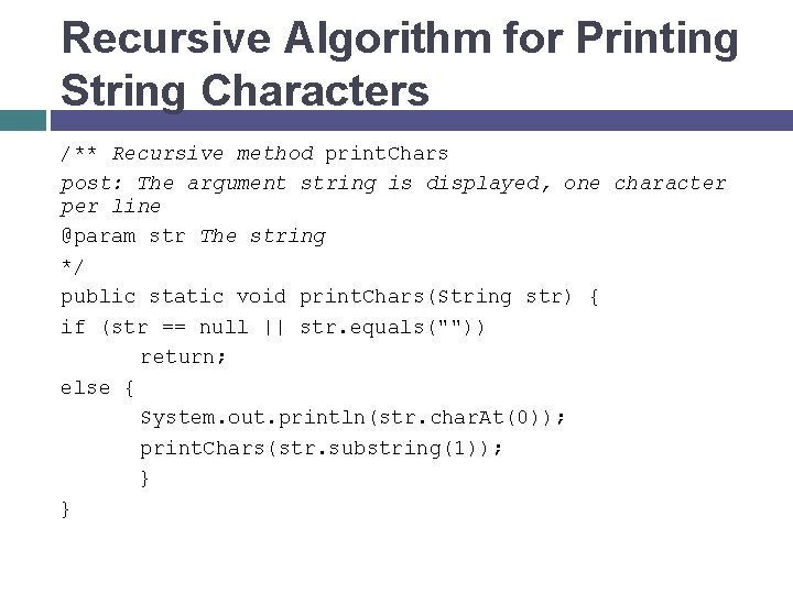 Recursive Algorithm for Printing String Characters /** Recursive method print. Chars post: The argument