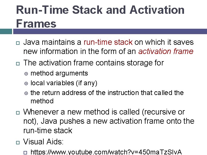 Run-Time Stack and Activation Frames Java maintains a run-time stack on which it saves