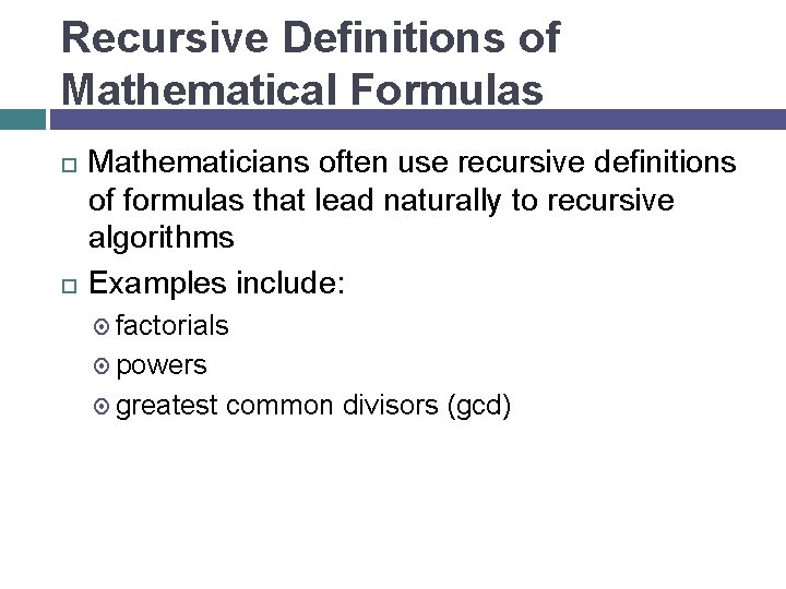 Recursive Definitions of Mathematical Formulas Mathematicians often use recursive definitions of formulas that lead