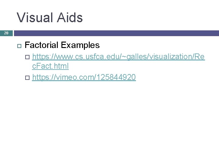 Visual Aids 28 Factorial Examples https: //www. cs. usfca. edu/~galles/visualization/Re c. Fact. html https:
