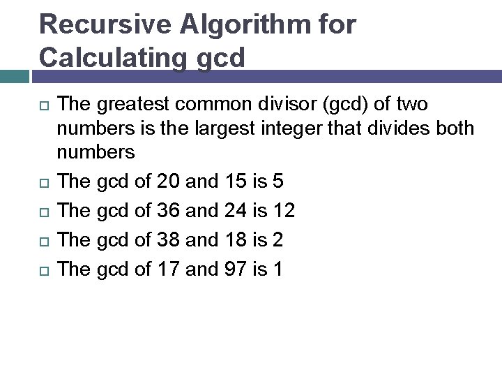 Recursive Algorithm for Calculating gcd The greatest common divisor (gcd) of two numbers is