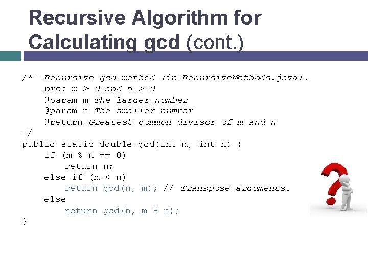 Recursive Algorithm for Calculating gcd (cont. ) /** Recursive gcd method (in Recursive. Methods.