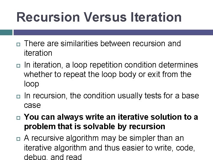 Recursion Versus Iteration There are similarities between recursion and iteration In iteration, a loop