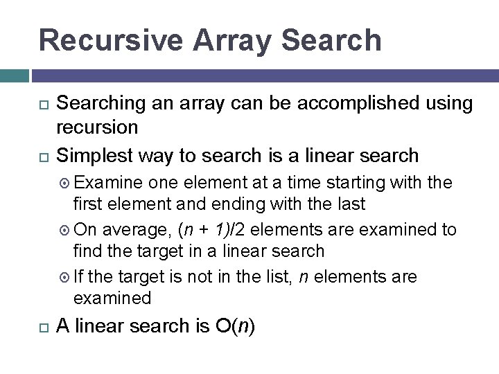 Recursive Array Searching an array can be accomplished using recursion Simplest way to search