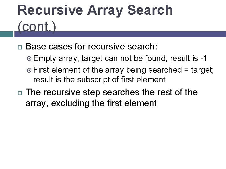 Recursive Array Search (cont. ) Base cases for recursive search: Empty array, target can