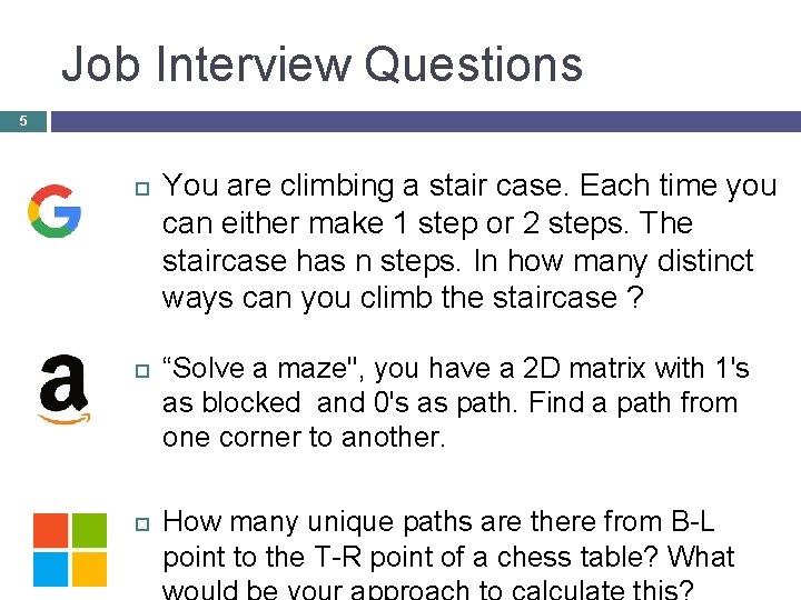 Job Interview Questions 5 You are climbing a stair case. Each time you can