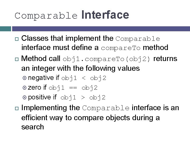 Comparable Interface Classes that implement the Comparable interface must define a compare. To method